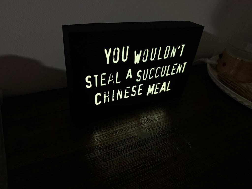 “You wouldn’t steal a succulent chinese meal” - meme joke on the infamous anti-piracy slogan - Light up sign - USB Powered